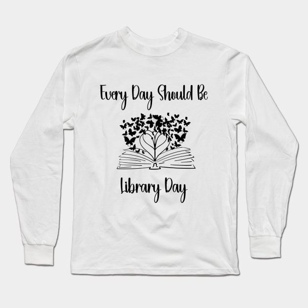 Every Day Should Be Library Day Librarian Library LOVER Quotes Long Sleeve T-Shirt by soukai